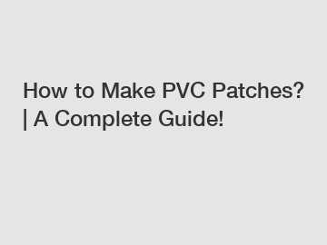 How to Make PVC Patches? | A Complete Guide!