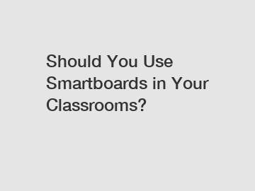 Should You Use Smartboards in Your Classrooms?