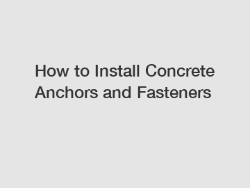 How to Install Concrete Anchors and Fasteners