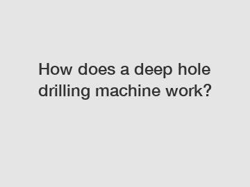 How does a deep hole drilling machine work?