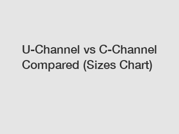 U-Channel vs C-Channel Compared (Sizes Chart)