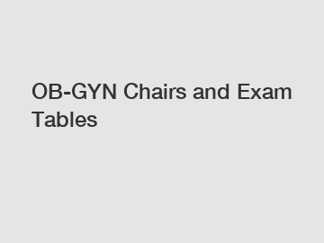 OB-GYN Chairs and Exam Tables
