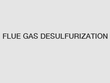 FLUE GAS DESULFURIZATION