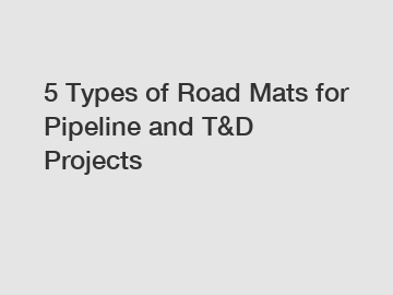 5 Types of Road Mats for Pipeline and T&D Projects