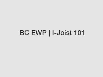 BC EWP | I-Joist 101