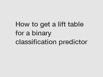 How to get a lift table for a binary classification predictor