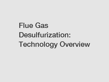 Flue Gas Desulfurization: Technology Overview