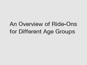 An Overview of Ride-Ons for Different Age Groups
