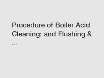 Procedure of Boiler Acid Cleaning: and Flushing & ...