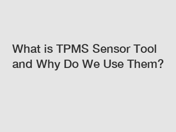 What is TPMS Sensor Tool and Why Do We Use Them?