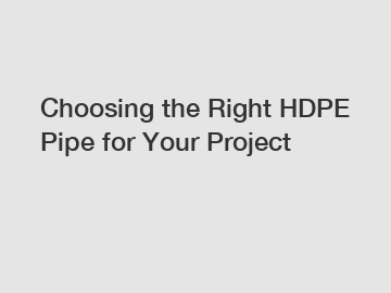 Choosing the Right HDPE Pipe for Your Project