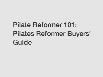 Pilate Reformer 101: Pilates Reformer Buyers' Guide