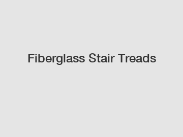 Fiberglass Stair Treads