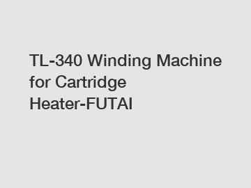 TL-340 Winding Machine for Cartridge Heater-FUTAI