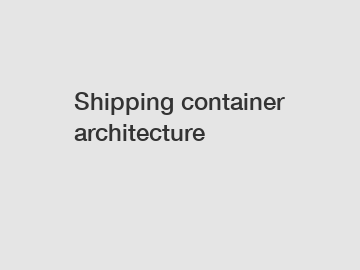 Shipping container architecture