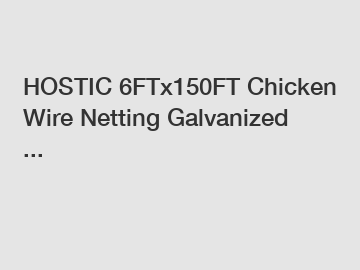 HOSTIC 6FTx150FT Chicken Wire Netting Galvanized ...