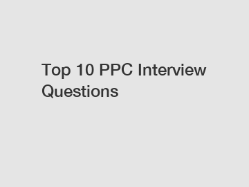 Top 10 PPC Interview Questions