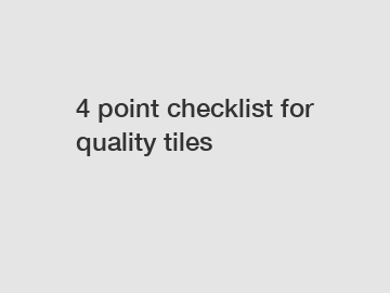 4 point checklist for quality tiles