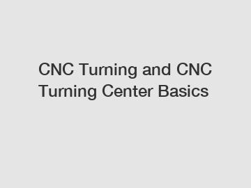 CNC Turning and CNC Turning Center Basics