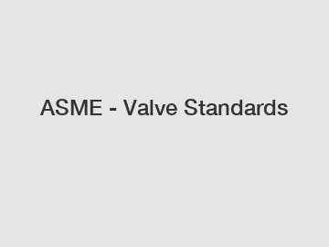 ASME - Valve Standards