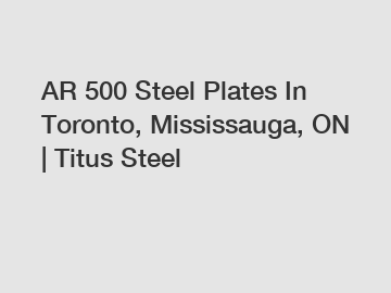 AR 500 Steel Plates In Toronto, Mississauga, ON | Titus Steel