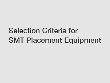 Selection Criteria for SMT Placement Equipment