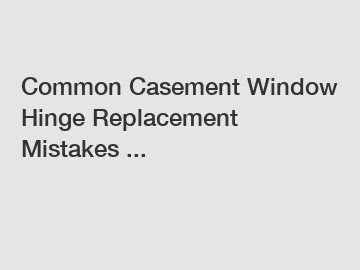 Common Casement Window Hinge Replacement Mistakes ...