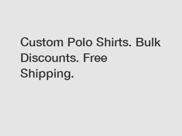 Custom Polo Shirts. Bulk Discounts. Free Shipping.