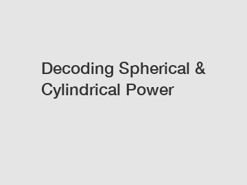 Decoding Spherical & Cylindrical Power