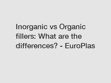 Inorganic vs Organic fillers: What are the differences? - EuroPlas