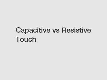 Capacitive vs Resistive Touch