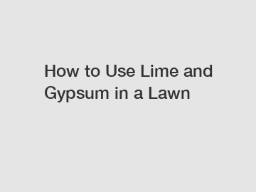 How to Use Lime and Gypsum in a Lawn