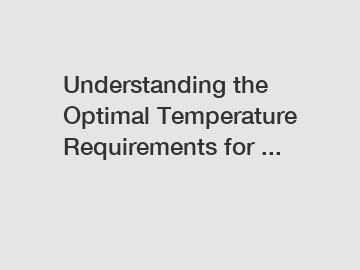 Understanding the Optimal Temperature Requirements for ...