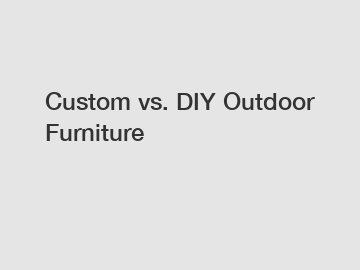 Custom vs. DIY Outdoor Furniture