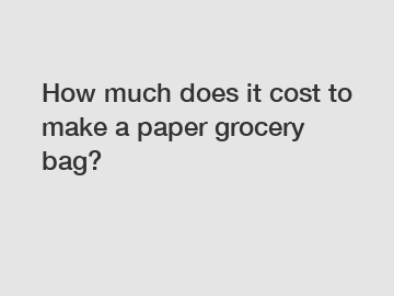 How much does it cost to make a paper grocery bag?