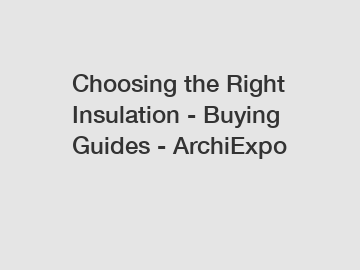 Choosing the Right Insulation - Buying Guides - ArchiExpo