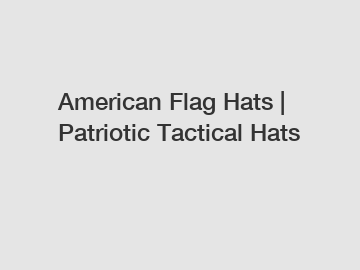 American Flag Hats | Patriotic Tactical Hats