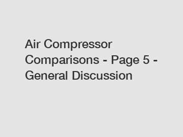 Air Compressor Comparisons - Page 5 - General Discussion