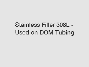Stainless Filler 308L - Used on DOM Tubing