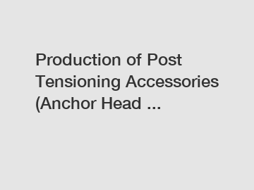 Production of Post Tensioning Accessories (Anchor Head ...