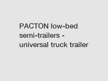 PACTON low-bed semi-trailers - universal truck trailer