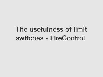 The usefulness of limit switches - FireControl