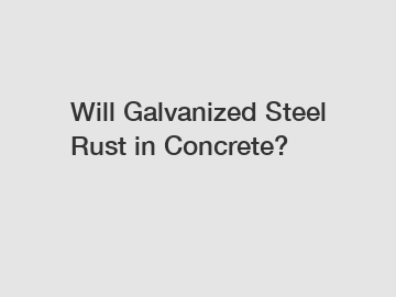Will Galvanized Steel Rust in Concrete? Will Galvanized Steel Rust in Concrete?