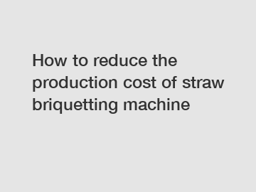 How to reduce the production cost of straw briquetting machine