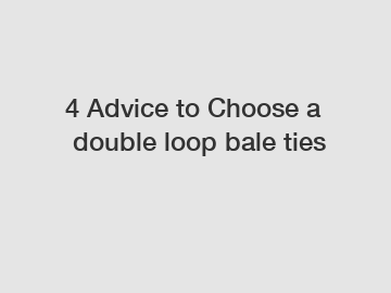 4 Advice to Choose a double loop bale ties