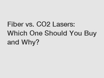 Fiber vs. CO2 Lasers: Which One Should You Buy and Why?