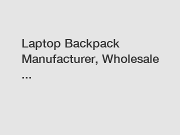 Laptop Backpack Manufacturer, Wholesale ...