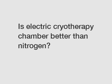 Is electric cryotherapy chamber better than nitrogen?