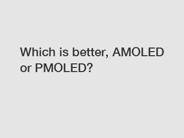 Which is better, AMOLED or PMOLED?