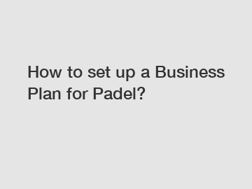 How to set up a Business Plan for Padel?